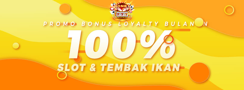 Bonus Loyality Bulanan Slot & Tembak Ikan 100%